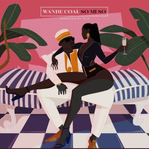 Wande Coal - So Mi So (Prod. by Juls)