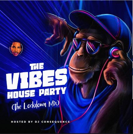 DJ Consequence - The Vibes House Party (The Lockdown Mix)