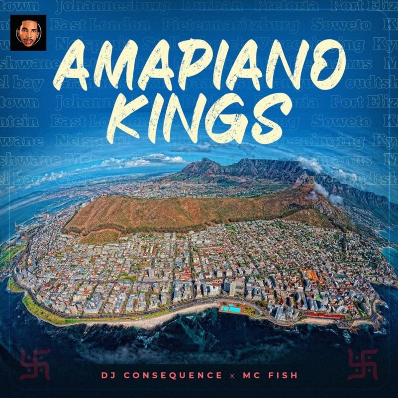 DJ Consequence X MC Fish – Amapiano Kings Mix