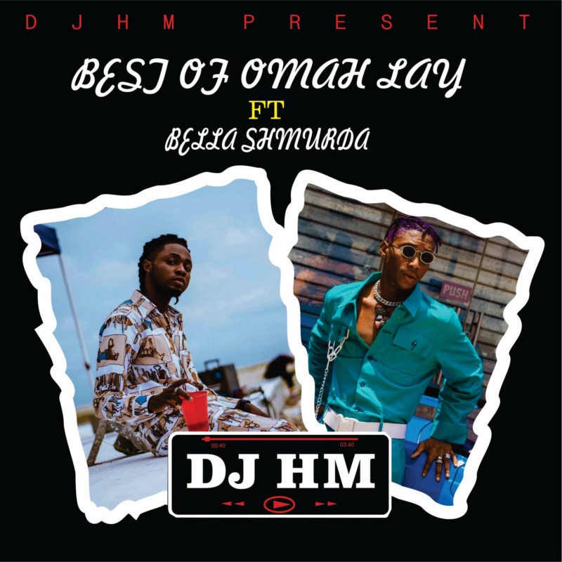 DJ HM – Best Of Omah Lay ft. Bella Shmurda